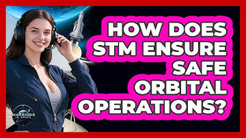 How Does STM Ensure Safe Orbital Operations?