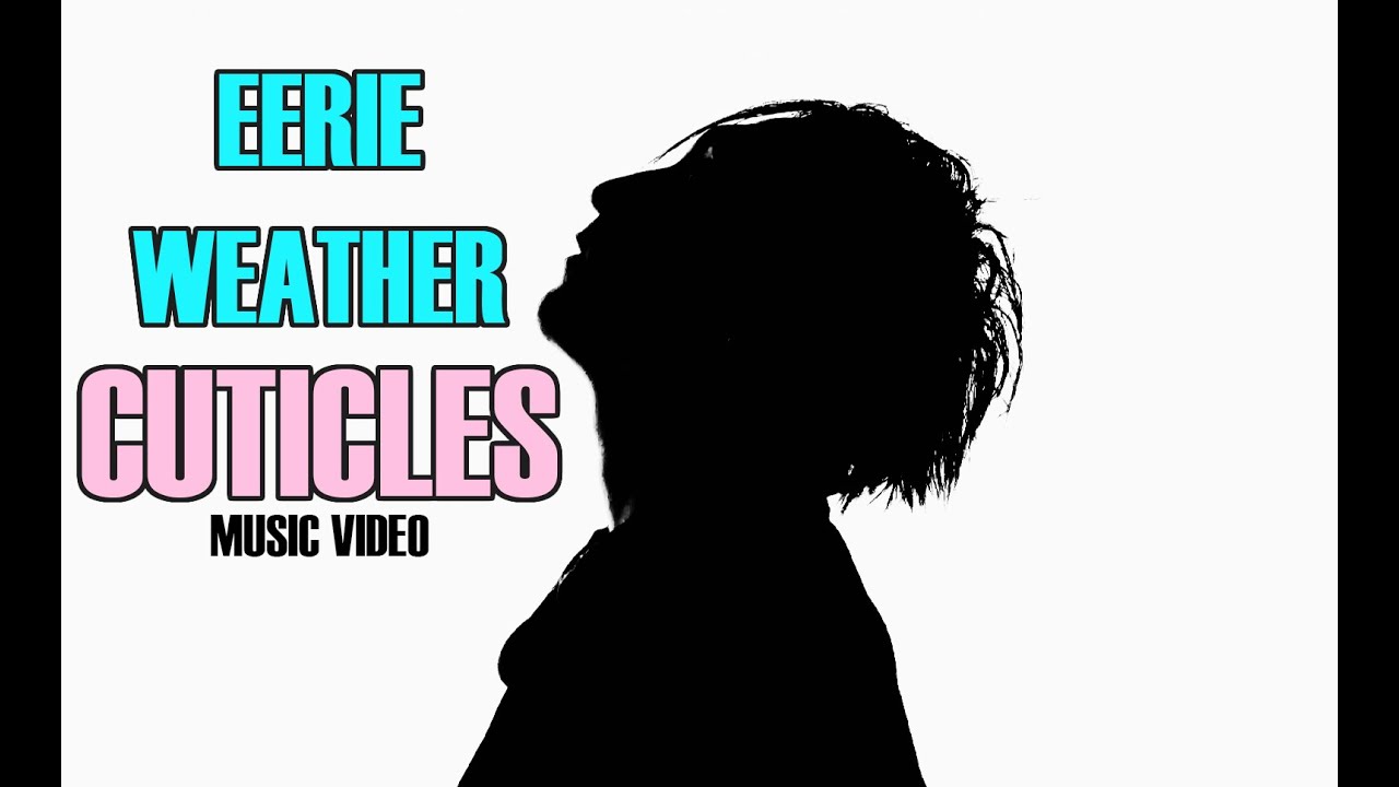 Obejrzyj Eerie Weather - Cuticles (Official Video) w YouTube Obejrzyj Eerie Weather - Cuticles (Official Video) w YouTube