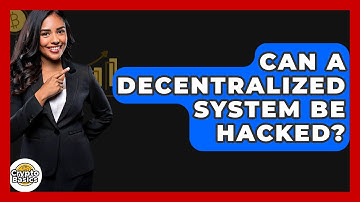 Can A Decentralized System Be Hacked? - CryptoBasics360.com