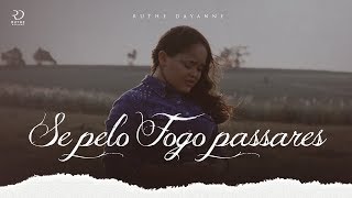 Ruthe Dayanne - Se Pelo Fogo Passares (Clipe Oficial) chords