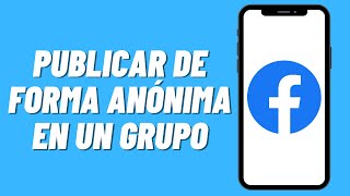 Cómo publicar de forma anónima en un grupo en Facebook