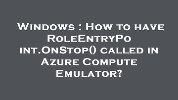Windows : How to have RoleEntryPoint.OnStop() called in Azure Compute Emulator?