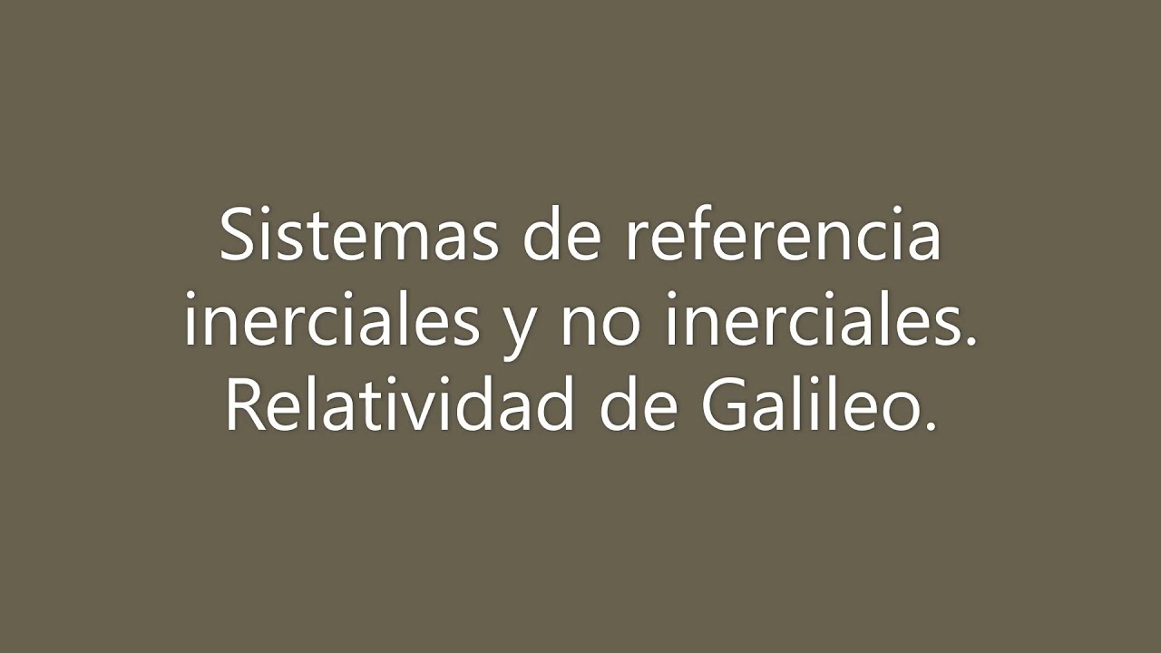 Física relativista  Sistemas de referencia inerciales y no inerciales