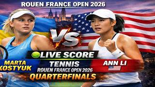 Marta Kostyuk vs Ann Li 🎾LIVE SCORE TENNIS ROUEN FRANCE OPEN 2026 | Quarterfinals
