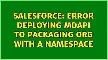 Salesforce: Error deploying mdapi to packaging org with a namespace