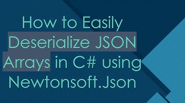 How to Easily Deserialize JSON Arrays in C#  using Newtonsoft.Json