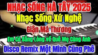 Nhạc Sống Hà Tây 2025 - Liên Khúc Nhạc Sống Dân Ca Xứ Nghệ | Disco Remix Cực Bốc | Nghe Là Phê