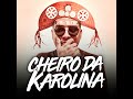 Cheiro da Karolina - Luiz Poderoso Chefão