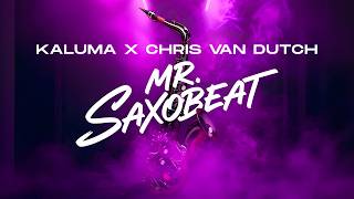 Kaluma & Chris Van Dutch - Mr. Saxobeat 