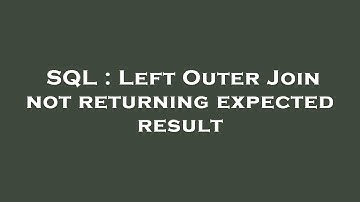 SQL : Left Outer Join not returning expected result