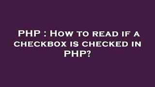 PHP : How to read if a checkbox is checked in PHP