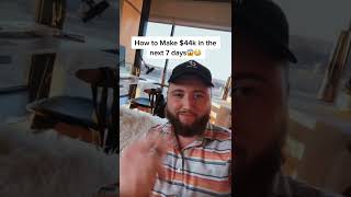 How to make $44K in 7 days