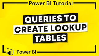 Power BI Tutorial: Queries to Create Lookup Tables