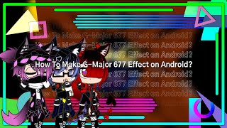 How To Make G-Major 677 Effect on Android?