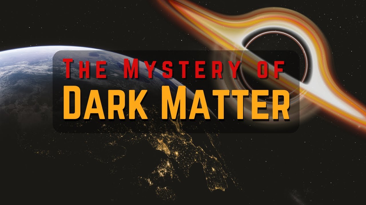 The Mystery of Dark Matter: Unveiling the Invisible Universe - YouTube