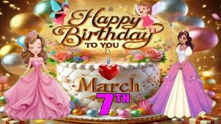 March 7th Birthday wishes & song