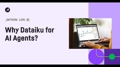 Why Dataiku for AI Agents?