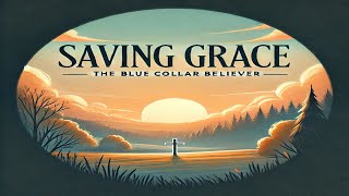 “Saving Grace” Remastered - @TheBlueCollarBeliever