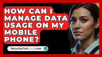 How Can I Manage Data Usage On My Mobile Phone? - SecurityFirstCorp.com