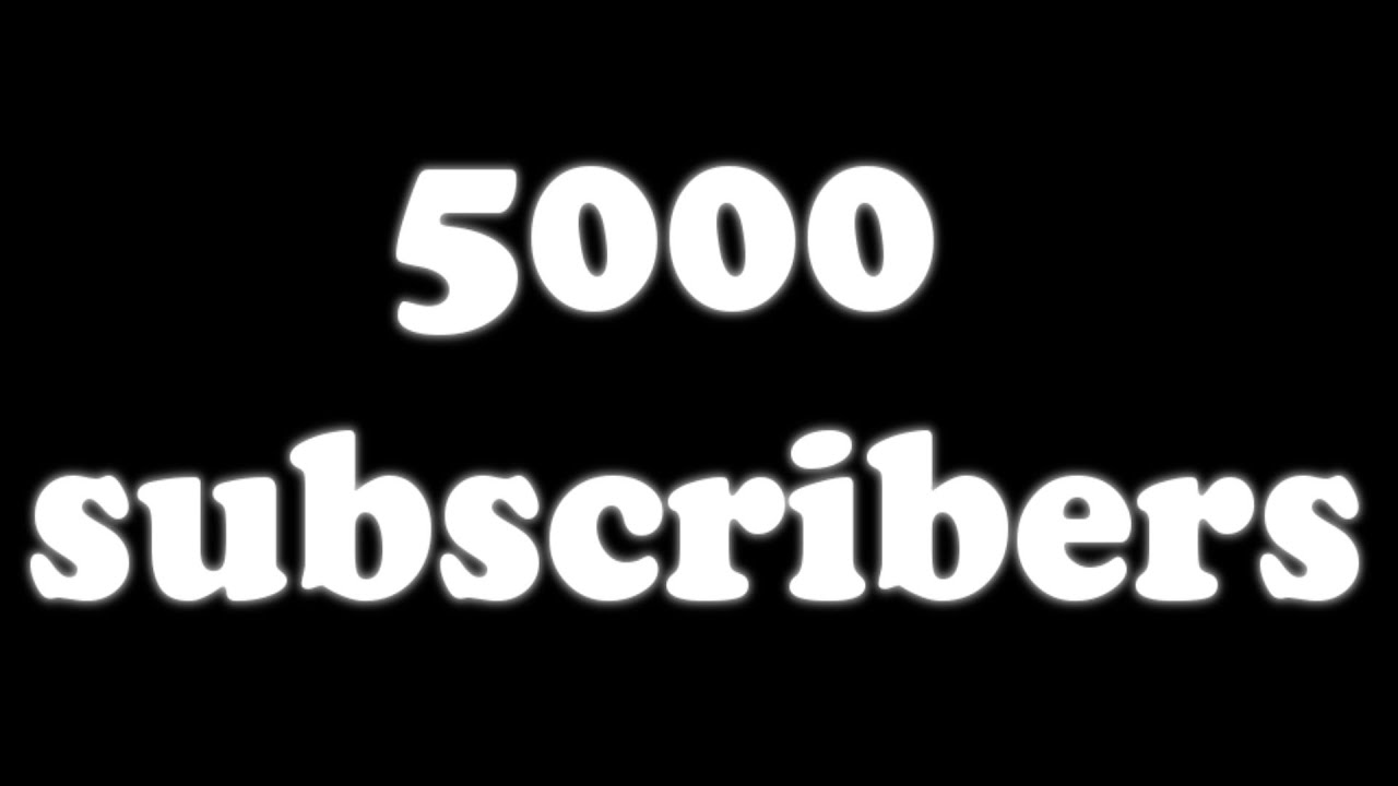 5000 subscribers - YouTube