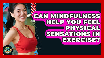 Can Mindfulness Help You Feel Physical Sensations In Exercise? - High Energy Training Hub