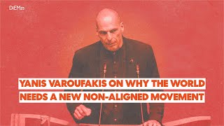 Yanis Varoufakis on why the world needs a new NonAligned Movement