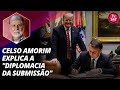 Celso Amorim explica a "diplomacia da submissão"