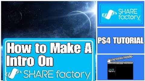 How to Make A Cool Intro On SHAREfactory PS4