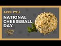 National cheeseball day  april 17th  national day calendar