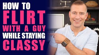 How to Flirt with a Guy While Staying Classy | Dating Advice for Women by Mat Boggs