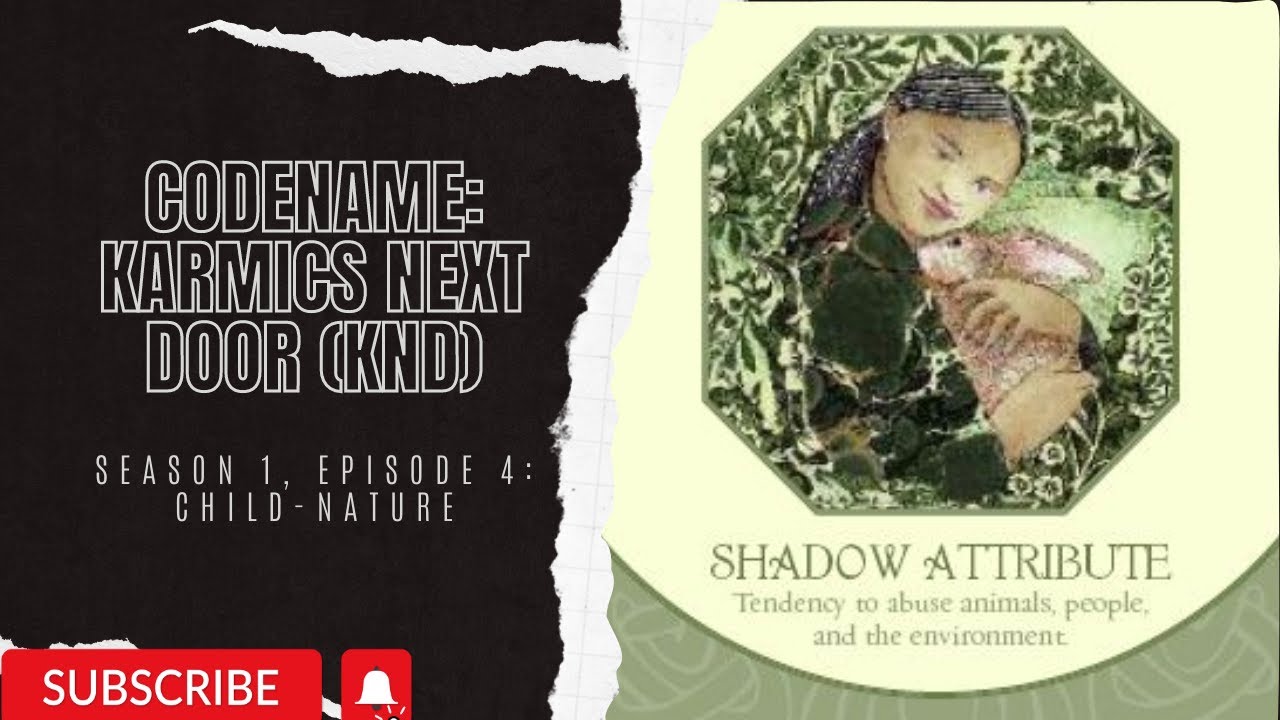KARMICS NEXT DOOR (KND) SEASON 1, EP 4: THE SHADOW CHILD NATURE 🌻