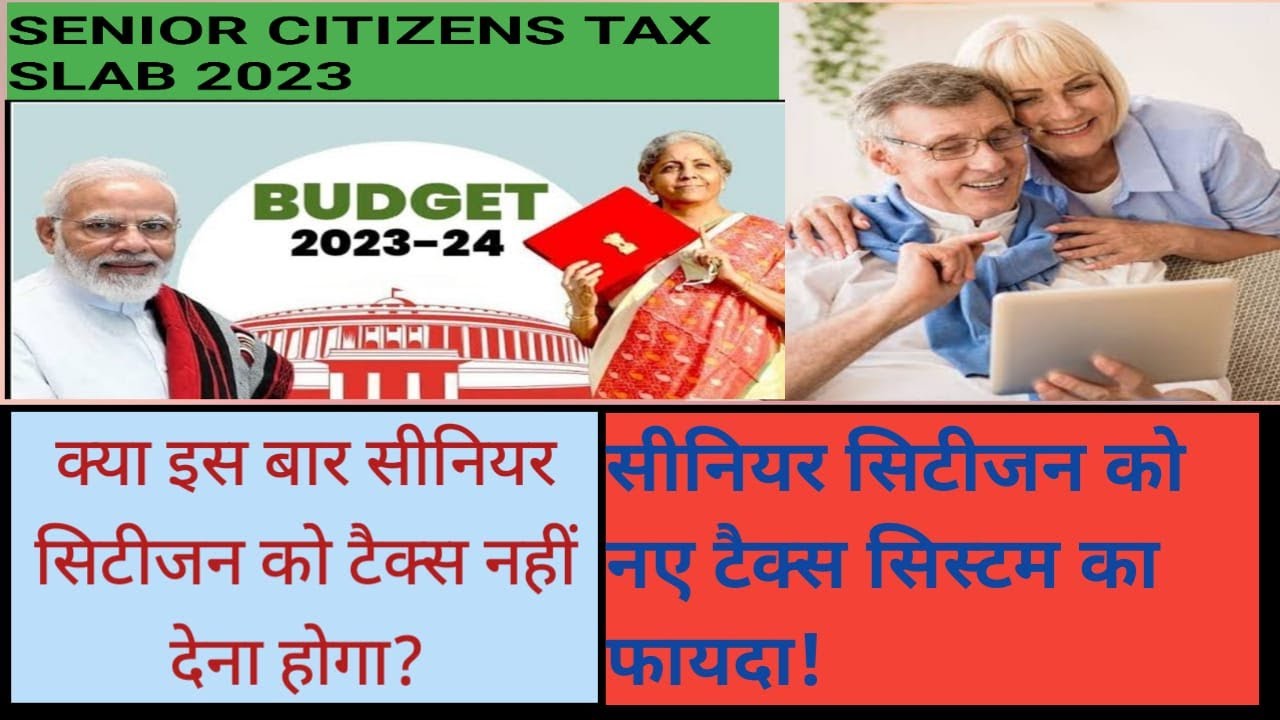 Senior and super senior citizen tax rate 202324 new tax slabs for