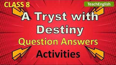 Class 8 English | A Tryst with Destiny - Question Answers & Activities