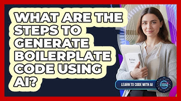 What Are The Steps To Generate Boilerplate Code Using AI?