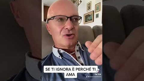 SE TI IGNORA È PERCHÉ TI AMA