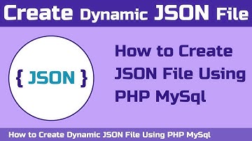 How to Create Dynamic JSON File Using PHP MySql