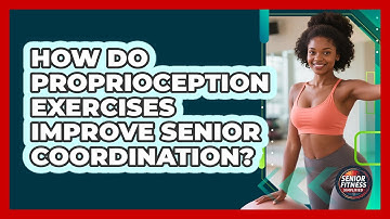 How Do Proprioception Exercises Improve Senior Coordination? - Senior Fitness Simplified