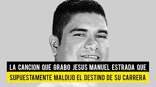 Jesus Manuel Estrada Y La Canción Que Se Dice Maldijo El Destino De Su Carrera