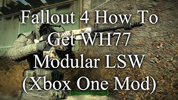 Fallout 4 How To Get WH77 Modular LSW (Xbox One Mod)