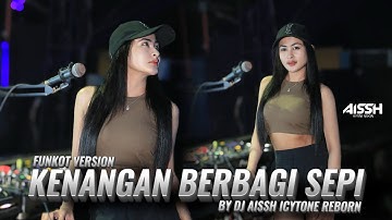 FUNKOT -  KENANGAN BERBAGI SEPI [ COVER ] VERSION BY: DJ AISSH ICYTONE