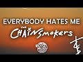 The Chainsmokers - Everybody Hates Me (Lyrics)