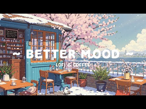 Lofi For A Better Day Calm Lofi Cafe To Reset Your Mind Morning Mood With Lofi Hip Hop To Relax 