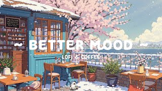 Lofi for a Better Day ☀️ Calm Lofi Cafe to Reset Your Mind 🌸 Morning Mood with Lofi Hip Hop to relax