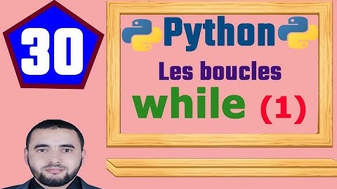 30-[Python Darija]-Les boucles : La boucle while (Partie 1)