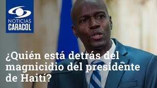 ¿Quién está detrás del magnicidio del presidente de Haití?