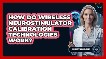 How Do Wireless Neurostimulator Calibration Technologies Work? - Neurotech Insight Pro