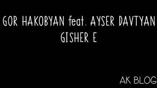 GOR HAKOBYAN feat. AYSER DAVTYAN - Gisher e Lyrics |AK Blog