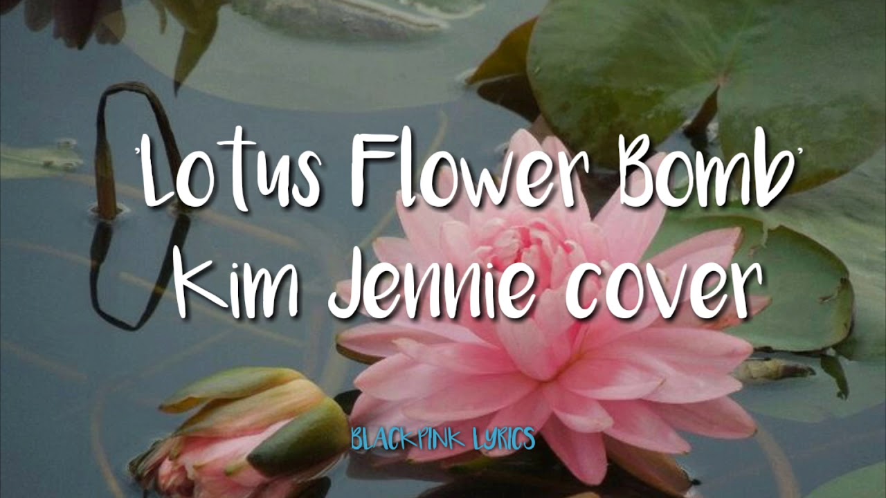 JENNIE COVER- ‘Lotus Flower Bomb’ Lyric - YouTube