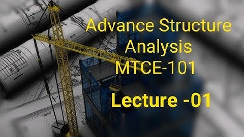 Advance Structural Analysis ,MTCE-101 (lecture -01) Static indeterminacy of place frames ,