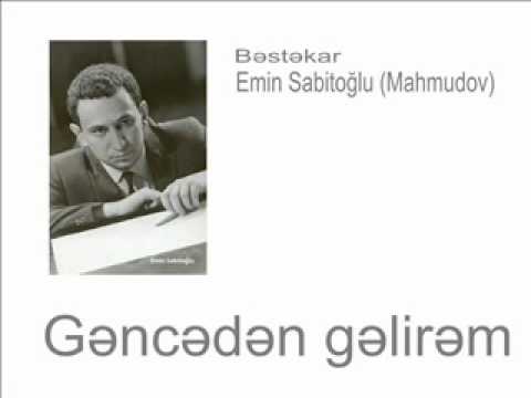 Gəncədən gəlirəm - Bəstəkar Emin Sabitoğlu